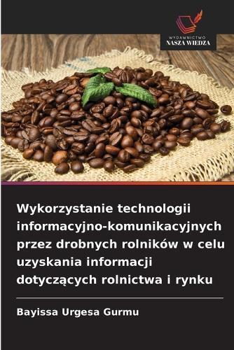 Wykorzystanie technologii informacyjno-komunikacyjnych przez drobnych rolników w celu uzyskania informacji dotycz&#261;cych rolnictwa i rynku
