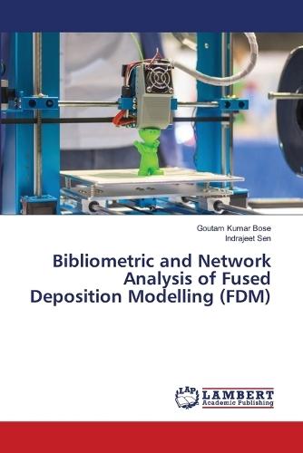 Bibliometric and Network Analysis of Fused Deposition Modelling (FDM)