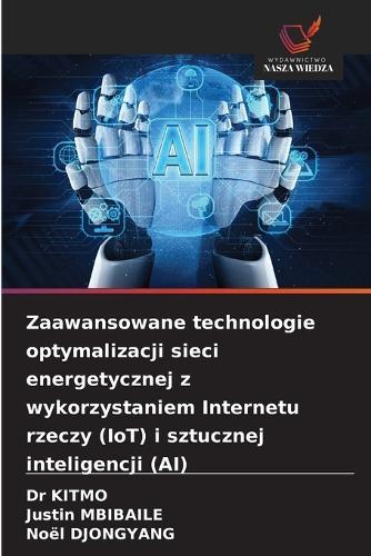 Zaawansowane technologie optymalizacji sieci energetycznej z wykorzystaniem Internetu rzeczy (IoT) i sztucznej inteligencji (AI)
