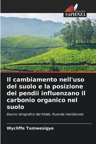 Il cambiamento nell'uso del suolo e la posizione dei pendii influenzano il carbonio organico nel suolo