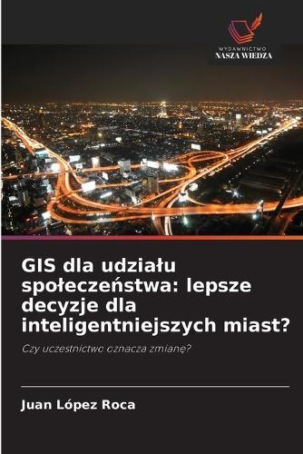 GIS dla udzialu spolecze&#324;stwa: lepsze decyzje dla inteligentniejszych miast?