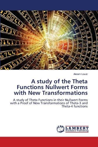 A study of the Theta Functions Nullwert Forms with New Transformations