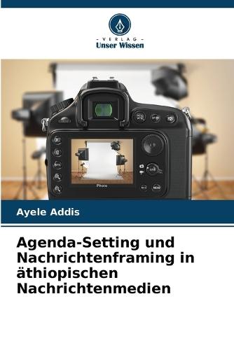Agenda-Setting und Nachrichtenframing in äthiopischen Nachrichtenmedien