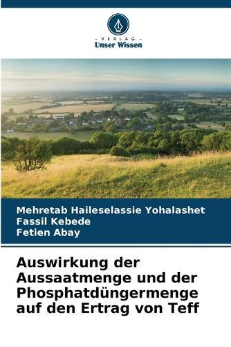Auswirkung der Aussaatmenge und der Phosphatdüngermenge auf den Ertrag von Teff