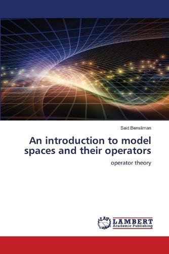 An introduction to model spaces and their operators