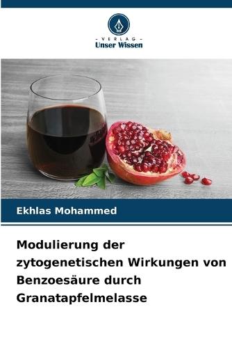 Modulierung der zytogenetischen Wirkungen von Benzoesäure durch Granatapfelmelasse