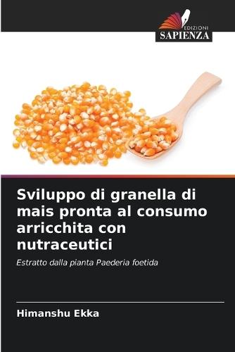 Sviluppo di granella di mais pronta al consumo arricchita con nutraceutici