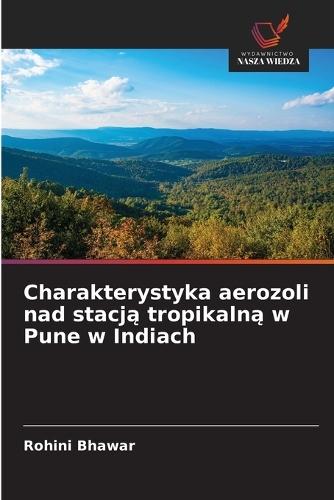 Charakterystyka aerozoli nad stacj&#261; tropikaln&#261; w Pune w Indiach