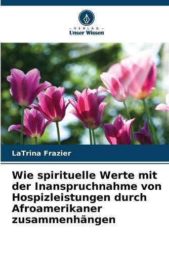 Wie spirituelle Werte mit der Inanspruchnahme von Hospizleistungen durch Afroamerikaner zusammenhängen