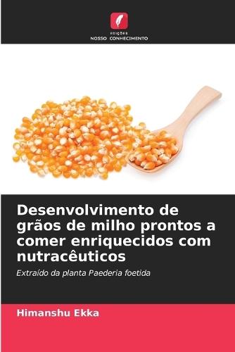 Desenvolvimento de grãos de milho prontos a comer enriquecidos com nutracêuticos