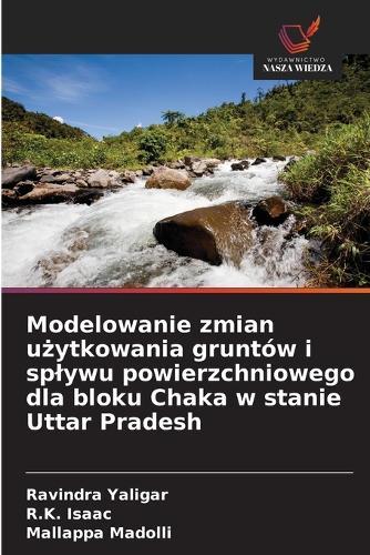 Modelowanie zmian u&#380;ytkowania gruntów i splywu powierzchniowego dla bloku Chaka w stanie Uttar Pradesh