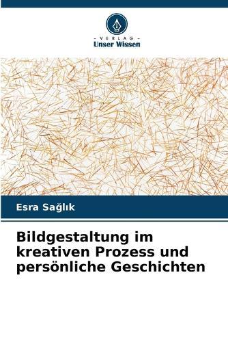 Bildgestaltung im kreativen Prozess und persönliche Geschichten