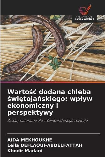 Wartośc dodana chleba świętojańskiego: wplyw ekonomiczny i perspektywy