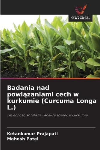 Badania nad powiązaniami cech w kurkumie (Curcuma Longa L.)