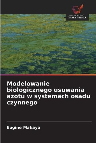 Modelowanie biologicznego usuwania azotu w systemach osadu czynnego