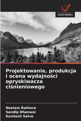 Projektowanie, produkcja i ocena wydajności opryskiwacza ciśnieniowego