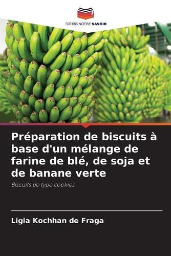 Préparation de biscuits à base d'un mélange de farine de blé, de soja et de banane verte