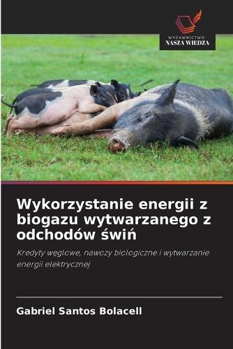 Wykorzystanie energii z biogazu wytwarzanego z odchodów &#347;wi&#324;