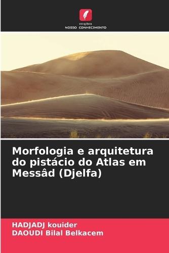 Morfologia e arquitetura do pistácio do Atlas em Messâd (Djelfa)