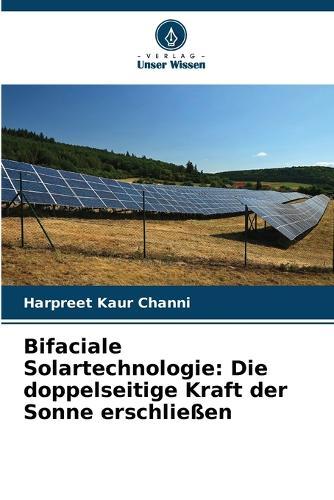 Bifaciale Solartechnologie: Die doppelseitige Kraft der Sonne erschließen