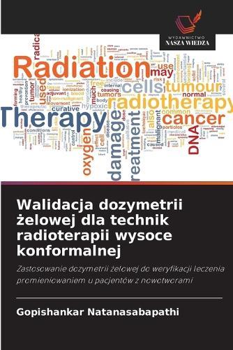 Walidacja dozymetrii &#380;elowej dla technik radioterapii wysoce konformalnej