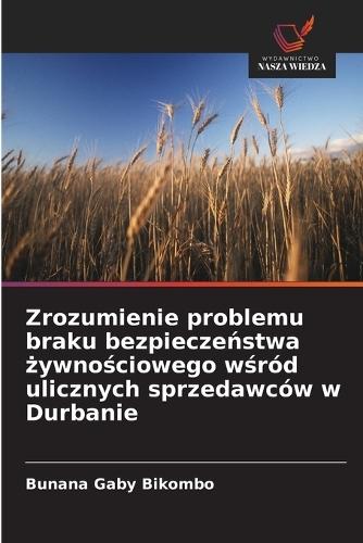 Zrozumienie problemu braku bezpiecze&#324;stwa &#380;ywno&#347;ciowego w&#347;ród ulicznych sprzedawców w Durbanie