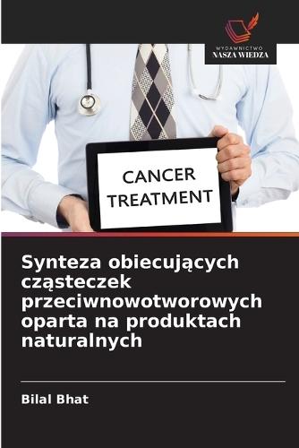 Synteza obiecuj&#261;cych cz&#261;steczek przeciwnowotworowych oparta na produktach naturalnych