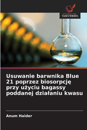 Usuwanie barwnika Blue 21 poprzez biosorpcję przy użyciu bagassy poddanej dzialaniu kwasu