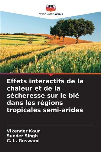 Effets interactifs de la chaleur et de la sécheresse sur le blé dans les régions tropicales semi-arides