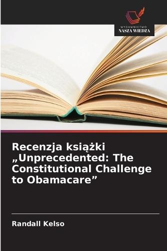 Recenzja ksi&#261;&#380;ki ""Unprecedented: The Constitutional Challenge to Obamacare""
