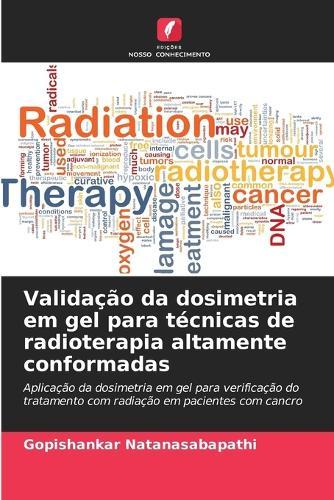 Validação da dosimetria em gel para técnicas de radioterapia altamente conformadas