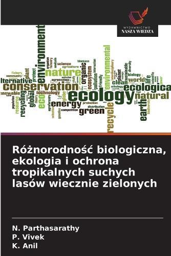 Ró&#380;norodno&#347;c biologiczna, ekologia i ochrona tropikalnych suchych lasów wiecznie zielonych