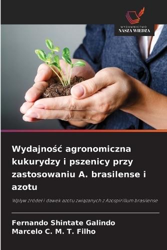 Wydajnośc agronomiczna kukurydzy i pszenicy przy zastosowaniu A. brasilense i azotu