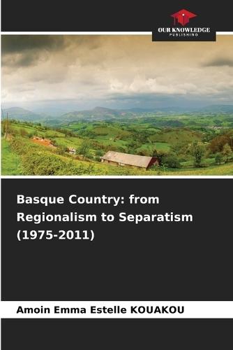 Basque Country: from Regionalism to Separatism (1975-2011)