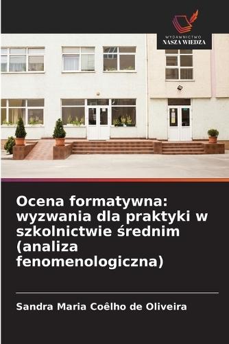 Ocena formatywna: wyzwania dla praktyki w szkolnictwie &#347;rednim (analiza fenomenologiczna)