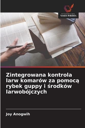 Zintegrowana kontrola larw komarów za pomoc&#261; rybek guppy i &#347;rodków larwobójczych