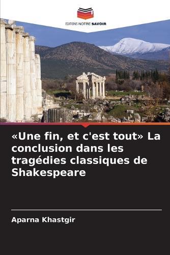 Une fin, et c'est tout La conclusion dans les tragédies classiques de Shakespeare