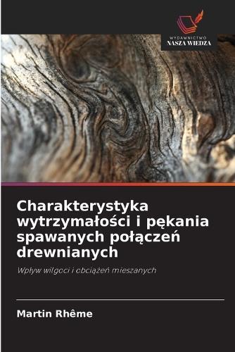 Charakterystyka wytrzymalości i pękania spawanych polączeń drewnianych