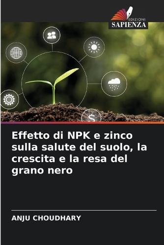 Effetto di NPK e zinco sulla salute del suolo, la crescita e la resa del grano nero
