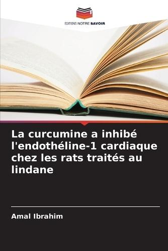 La curcumine a inhibé l'endothéline-1 cardiaque chez les rats traités au lindane