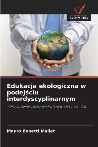 Edukacja ekologiczna w podej&#347;ciu interdyscyplinarnym