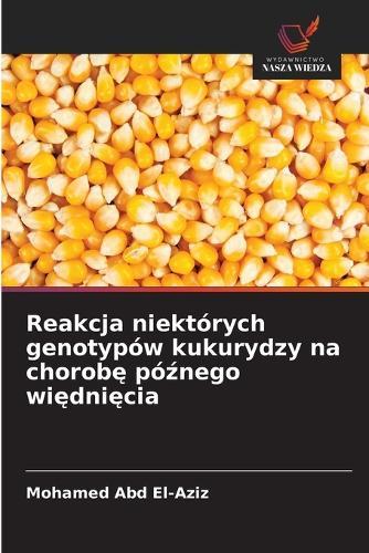 Reakcja niektórych genotypów kukurydzy na chorobę późnego więdnięcia