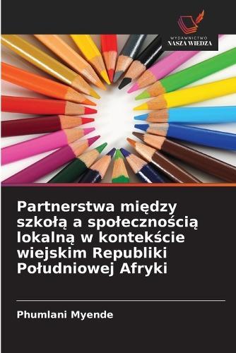 Partnerstwa mi&#281;dzy szkol&#261; a spoleczno&#347;ci&#261; lokaln&#261; w kontek&#347;cie wiejskim Republiki Poludniowej Afryki