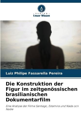 Die Konstruktion der Figur im zeitgenössischen brasilianischen Dokumentarfilm