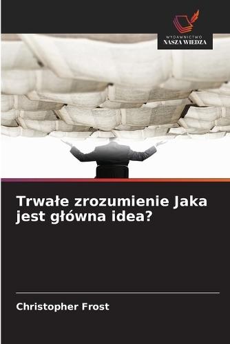 Trwale zrozumienie Jaka jest glówna idea?