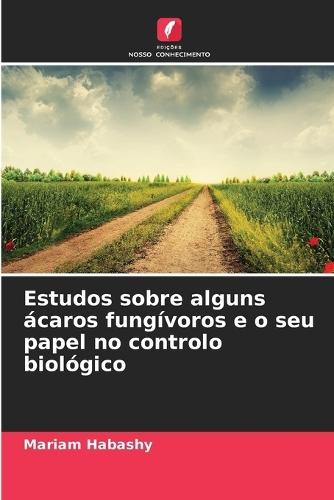 Estudos sobre alguns ácaros fungívoros e o seu papel no controlo biológico