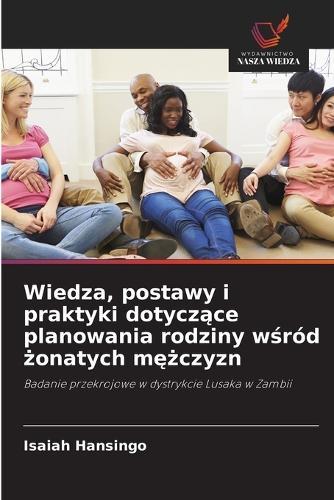 Wiedza, postawy i praktyki dotycz&#261;ce planowania rodziny w&#347;ród &#380;onatych m&#281;&#380;czyzn