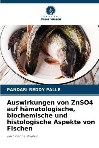 Auswirkungen von ZnSO4 auf hämatologische, biochemische und histologische Aspekte von Fischen
