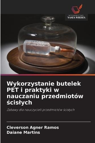 Wykorzystanie butelek PET i praktyki w nauczaniu przedmiotów &#347;cislych