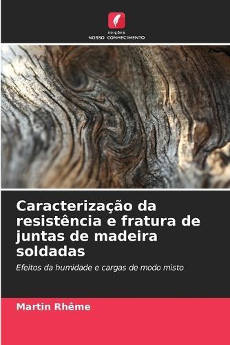 Caracterização da resistência e fratura de juntas de madeira soldadas